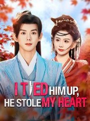 I Tied Him Up, He Stole My Heart (2025) - FULL HD [Eng Sub]