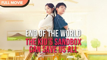 [ENG SUB] End of the World- The Kids Sandbox Can Save Us All! - Full #cdrama #fullepisode