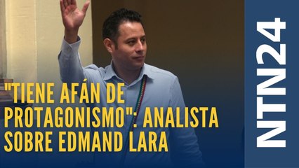 "Tiene afán de protagonismo": analista sobre Edmand Lara