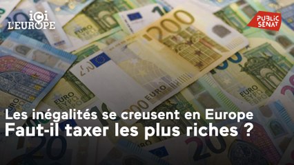 Ici l'Europe - Les inégalités se creusent en Europe. Faut-il taxer les plus riches ?