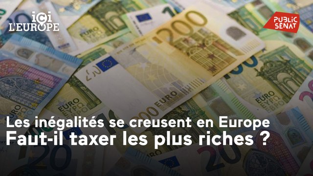 Ici l'Europe - Les inégalités se creusent en Europe. Faut-il taxer les plus riches ?