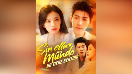 Sin Ella, Mi Mundo No Tiene Sentido Episodio Completo - Full