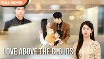 [ENG SUB] Love Above the Clouds - Full #cdrama