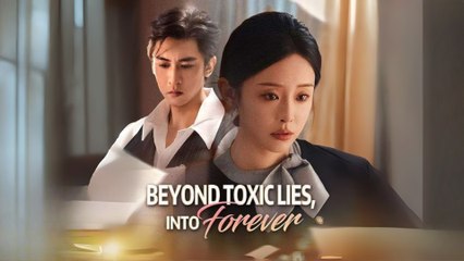 Beyond Toxic Lies, Into Forever #Dramabox