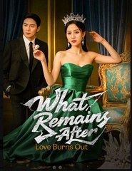 What Remains After Love Burns Out - Full English Sub