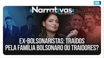 Ex-bolsonaristas: traídos pela família Bolsonaro ou traidores? | Narrativas #529 Madeleine Lacsko