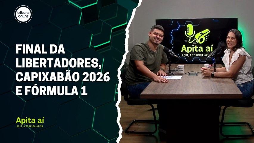 Final da Libertadores, Capixab&#227;o 2026 e F&#243;rmula 1 | Apita A&#237; #29