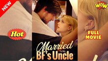 Married To My Bf's Uncle - Full Free