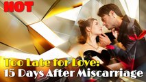 Too Late for Love 15 Days After Miscarriage💛Full Movie💛