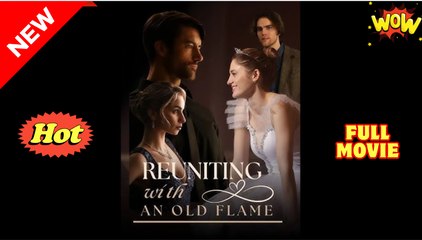 [New] Reuniting With An Old Flame - Full Movie