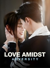 Love Amidst Adversity (2025) – FULL [Eng Sub]