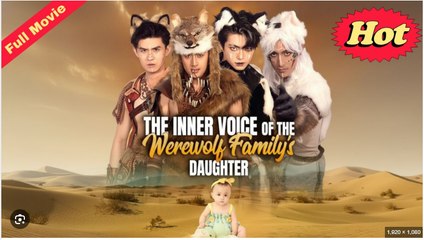THE INNER VOICE OF THE WEREWOLF FAMILY DAUGHTER. DRAMA MOVIES ENGLISH SUB