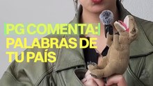 PG Comenta: Palabras que no entienden en tu idioma