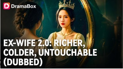 EX WIFE 2.0 RICHER COLDER UNTOUCHABLE. DRAMA ENGLISH SUB