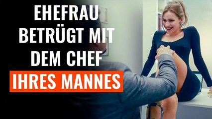 Ehefrau betrügt mit dem Chef ihres Mannes - Dann erfährt ER die Wahrheit!