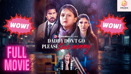 New Daddy Don’T Go, Please Save Mommy Drama Hub