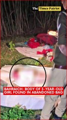 Bahraich: Body of 3-Year-Old Girl Found in Abandoned Bag
