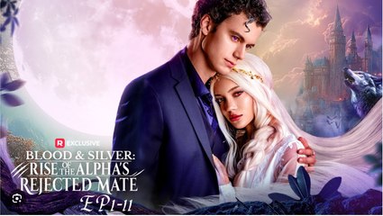 Blood & Silver Rise of the Alpha's Rejected Mate Full Movies English Sub