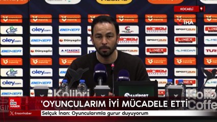 Selçuk İnan: Oyuncularımla gurur duyuyorum