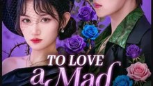 To Love a Mad Rose Chinese Drama - English Sub