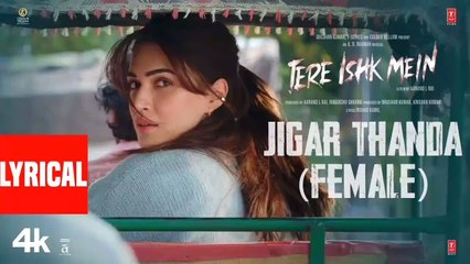 Tere Ishk Mein: Jigar Thanda Female (Lyrics) Dhanush, Kriti | AR Rahman | Shilpa Rao | Irshad Kamil