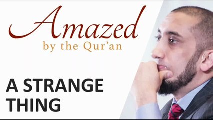 Amazed by the Quran with Nouman Ali Khan: A Strange Thing