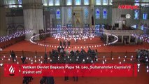 İstanbul'daki temasları süren Papa 14. Leo, Sultanahmet Camii'ne geldi