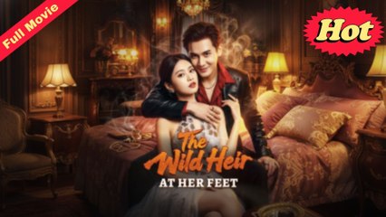 Engsub The Wild Heir At Her Feet - Full Movie