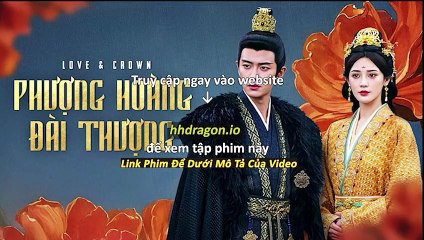 Phượng Hoàng Đài Thượng Tập 29 Vietsub Thuyết Minh Tiếng Việt