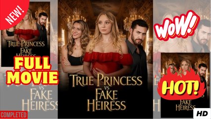 True Princess vs Fake Heiress – Full Real Heiress Revenge Story 2025