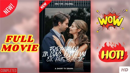 For.Ma.Lly I.N Lo.Ve Wi.Th My Ex's Husband - Full Movie