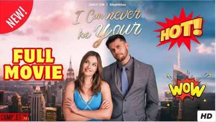 [New] I Can Never Be Yours - Full Movie