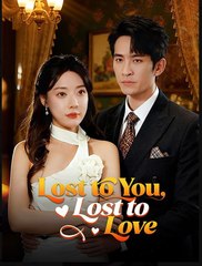 Lost to You Lost to Love Chinese Drama - English Sub