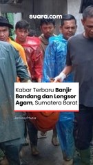 Kabar Terbaru Banjir Bandang dan Longsor Agam, Sumatera Barat