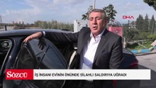 İş insanı evinin önünde silahlı saldırıya uğradı