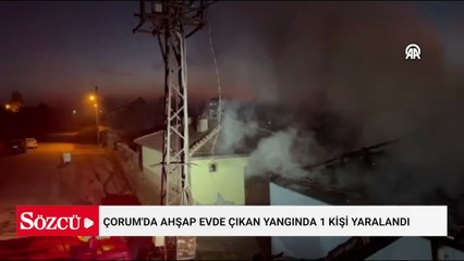 Çorum'da ahşap evde çıkan yangında 1 kişi yaralandı