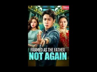 framed as the father not again chinese drama