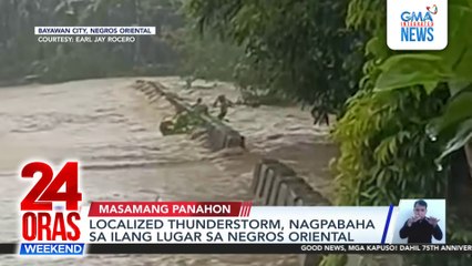 Localized thunderstorm, nagpabaha sa ilang lugar sa Negros Oriental | 24 Oras Weekend