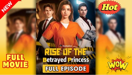 Rise Of The Betrayed Princess (2025) - FULL [Eng Sub]