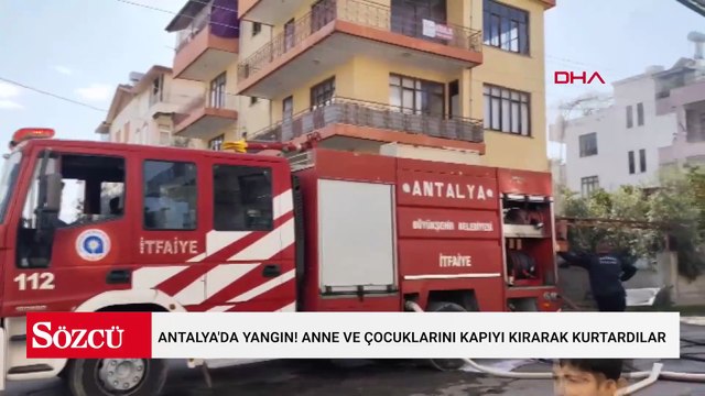 Antalya'da yangın! Anne ve çocuklarını kapıyı kırarak çıkardılar