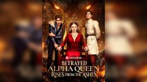 Betrayed Alpha Queen Rises from the Ashes Full Movie #ReelShort
