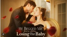 He Begged Me Back After Losing Our Baby - Full Movie