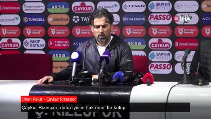 İlhan Palut: Çaykur Rizespor, daha iyisini hak eden bir kulüp