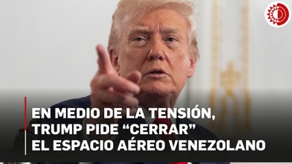 Trump declara "cerrado" el espacio aéreo de Venezuela