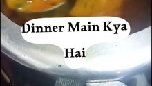 Dinner Main Kya Hai