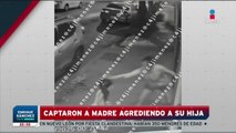 ¡Indignante! Captan a madre agrediendo a su hija de 6 años en CDMX