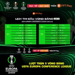 LƯỢT TRẬN THỨ 5 VÒNG BẢNG UEFA EUROPA CONFERENCE LEAGUE 2021/22 | Trailer trên Truyền Hình FPT Play