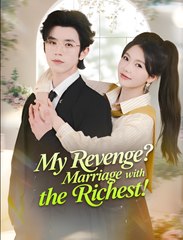My Revenge Marriage With The Richest - Drama FULL MOVIES ENGLISH SUB