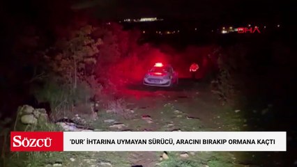 Polisin 'dur' ihtarına uymayan sürücü, aracını bırakıp ormana kaçtı