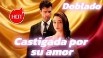 Castigada por su amor (Doblado)